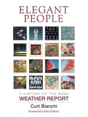 Elegant People A History of the Band Weather Report