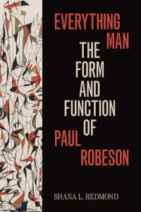 Everything Man The Form and Function of Paul Robeson - Refiguring American Music