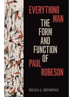 Everything Man The Form and Function of Paul Robeson - Refiguring American Music