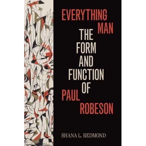 Everything Man The Form and Function of Paul Robeson - Refiguring American Music