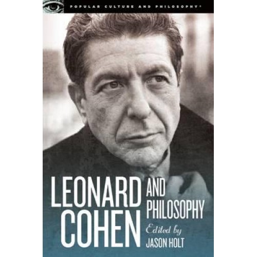 Leonard Cohen and Philosophy Various Positions - Popular Culture and Philosophy