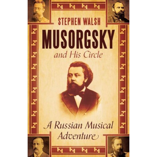 Musorgsky and His Circle A Russian Musical Adventure