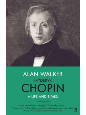 Fryderyk Chopin A Life and Times