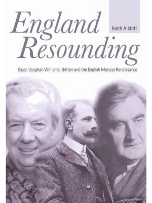 England Resounding Elgar, Vaughan Williams, Britten and the English Musical Renaissance