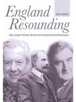 England Resounding Elgar, Vaughan Williams, Britten and the English Musical Renaissance