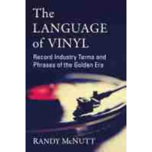The Language of Vinyl Record Industry Terms and Phrases of the Golden Era