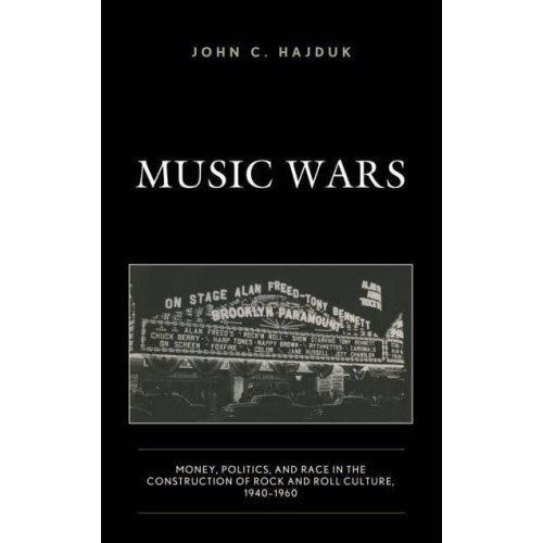 Music Wars Money, Politics, and Race in the Construction of Rock and Roll Culture, 1940-1960