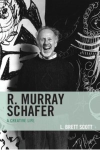 R. Murray Schafer A Creative Life