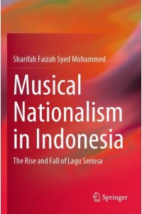 Musical Nationalism in Indonesia : The Rise and Fall of Lagu Seriosa