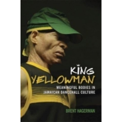 King Yellowman Meaningful Bodies in Jamaican Dancehall Culture