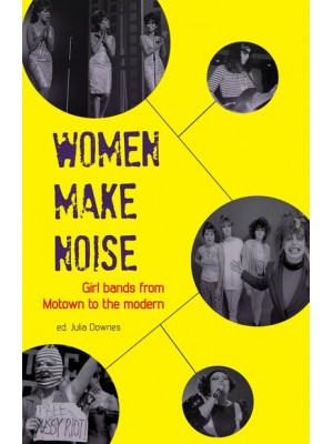 Women Make Noise Girl Bands from Motown to the Modern