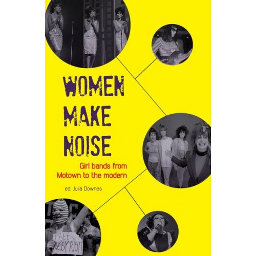 Women Make Noise Girl Bands from Motown to the Modern
