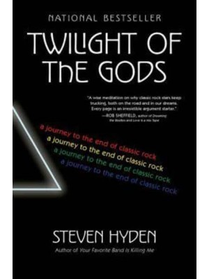 Twilight of the Gods A Journey to the End of Classic Rock