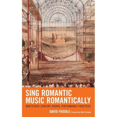 Sing Romantic Music Romantically Nineteenth-Century Choral Performance Practices