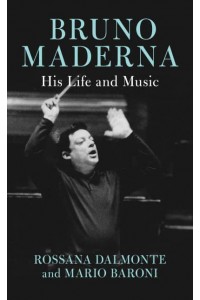 Bruno Maderna His Life and Music