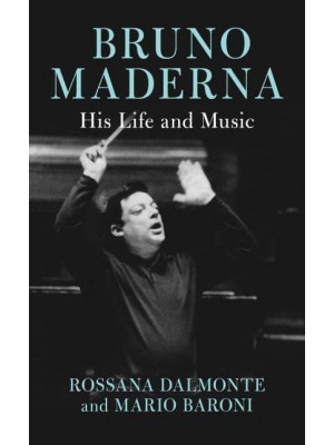 Bruno Maderna His Life and Music