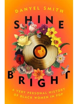 Shine Bright A Very Personal History of Black Women in Pop