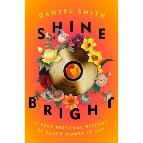 Shine Bright A Very Personal History of Black Women in Pop