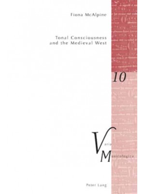 Tonal Consciousness and the Medieval West - Varia Musicologica