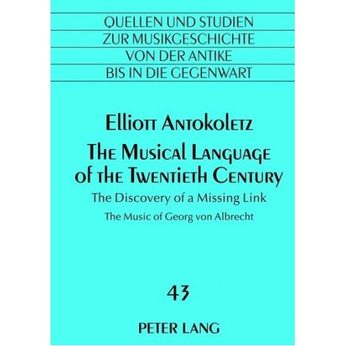 The Musical Language of the Twentieth Century The Discovery of a Missing Link- The Music of Georg Von Albrecht