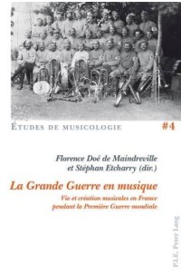 La Grande Guerre En Musique Vie Et Création Musicales En France Pendant La Première Guerre Mondiale - Collection -½Études De Musicologie-+