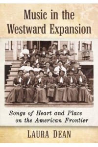 Music in the Westward Expansion: Songs of Heart and Place on the American Frontier
