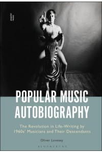 Popular Music Autobiography The Revolution in Life-Writing by 1960S' Musicians and Their Descendants
