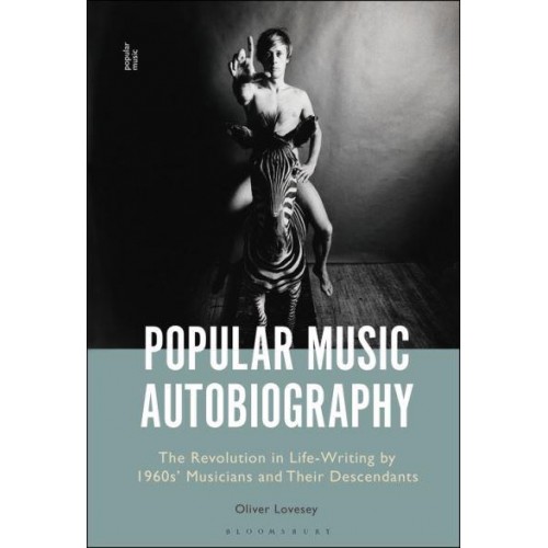 Popular Music Autobiography The Revolution in Life-Writing by 1960S' Musicians and Their Descendants