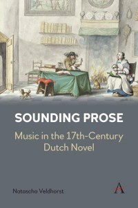 Sounding Prose Music in the 17Th-Century Dutch Novel - Anthem Impact