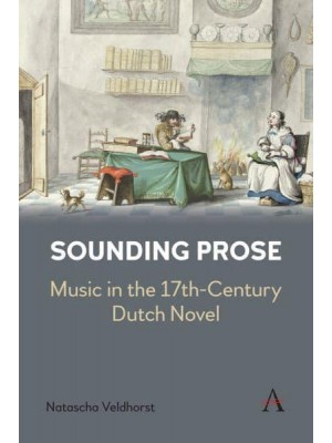Sounding Prose Music in the 17Th-Century Dutch Novel - Anthem Impact