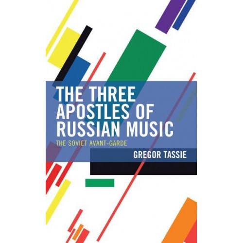 The Three Apostles of Russian Music The Soviet Avant-Garde