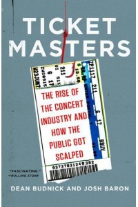 Ticket Masters The Rise of the Concert Industry and How the Public Got Scalped