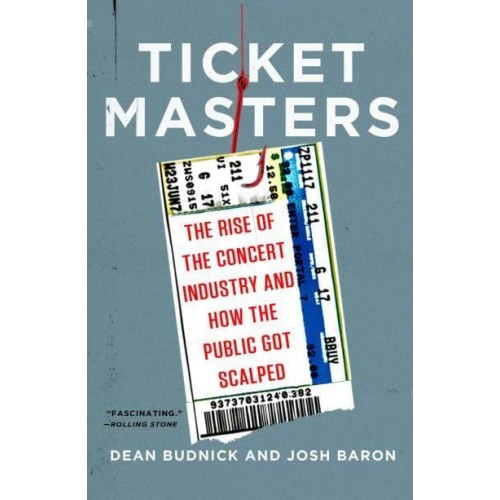 Ticket Masters The Rise of the Concert Industry and How the Public Got Scalped