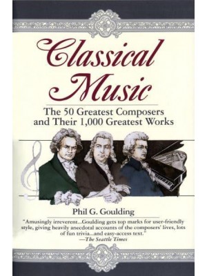 Classical Music The 50 Greatest Composers and Their 1,000 Greatest Works