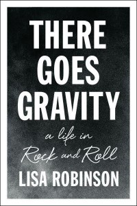 There Goes Gravity A Life in Rock and Roll