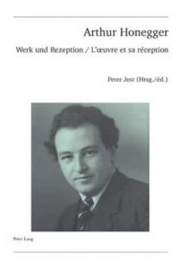 Arthur Honegger Werk Und Rezeption - L'oeuvre Et Sa Réception