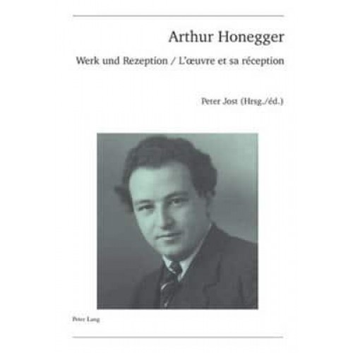 Arthur Honegger Werk Und Rezeption - L'oeuvre Et Sa Réception