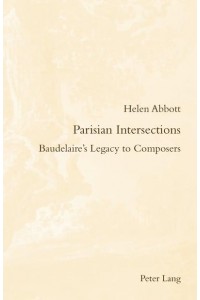 Parisian Intersections Baudelaire's Legacy to Composers