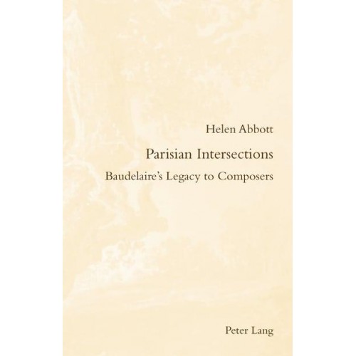 Parisian Intersections Baudelaire's Legacy to Composers