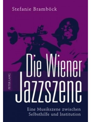 Die Wiener Jazzszene Eine Musikszene Zwischen Selbsthilfe Und Institution
