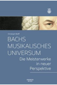 Bachs Musikalisches Universum Die Meisterwerke in Neuer Perspektive