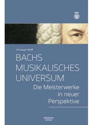 Bachs Musikalisches Universum Die Meisterwerke in Neuer Perspektive