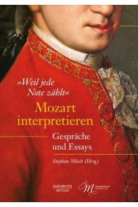 'Weil Jede Note Zählt': Mozart Interpretieren Gespräche Und Essays