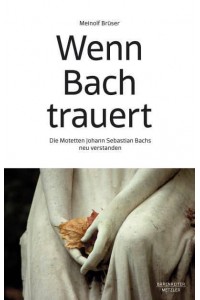 Wenn Bach Trauert Die Motetten Johann Sebastian Bachs Neu Verstanden