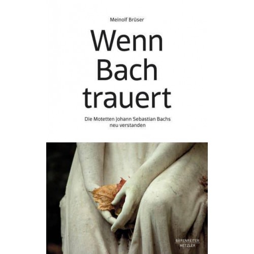 Wenn Bach Trauert Die Motetten Johann Sebastian Bachs Neu Verstanden