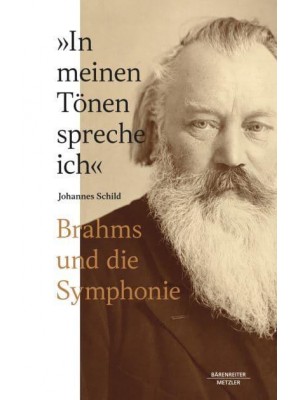 'In Meinen Tönen Spreche Ich' Brahms Und Die Symphonie