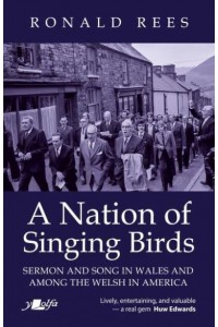 A Nation of Singing Birds Sermon and Song in Wales and Among the Welsh in America