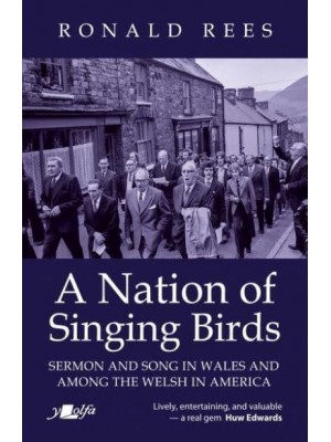 A Nation of Singing Birds Sermon and Song in Wales and Among the Welsh in America