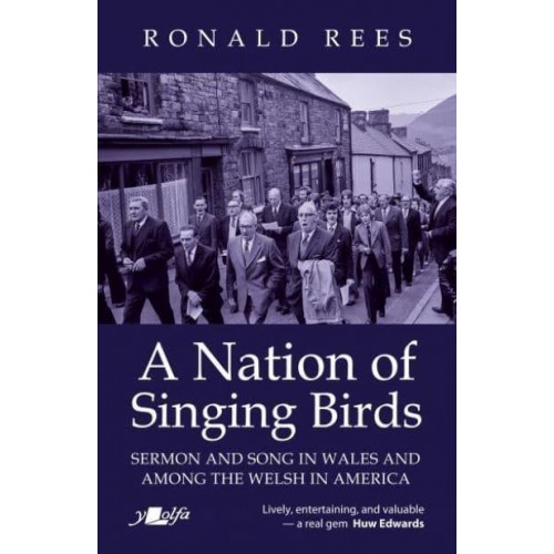 A Nation of Singing Birds Sermon and Song in Wales and Among the Welsh in America