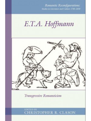 E.T.A. Hoffmann Transgressive Romanticism - Romantic Reconfigurations